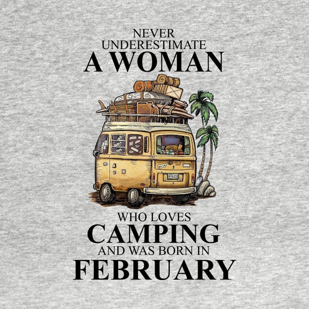 Never Underestimate A Woman Who Loves Camping And Was Born In February by boltongayratbek